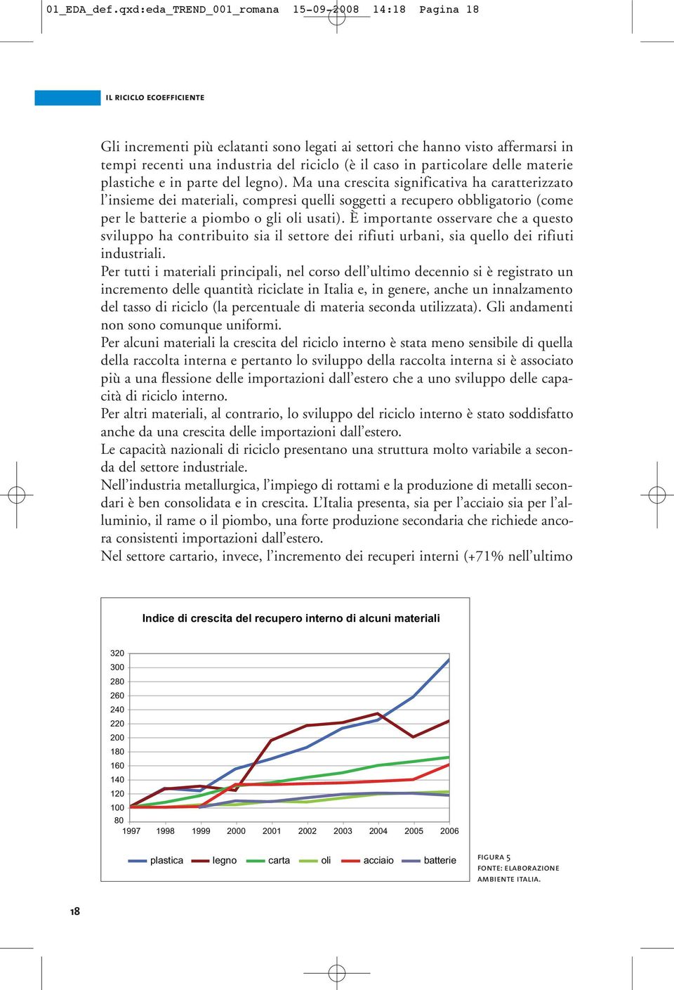 delle materie plastiche e in parte del legno).