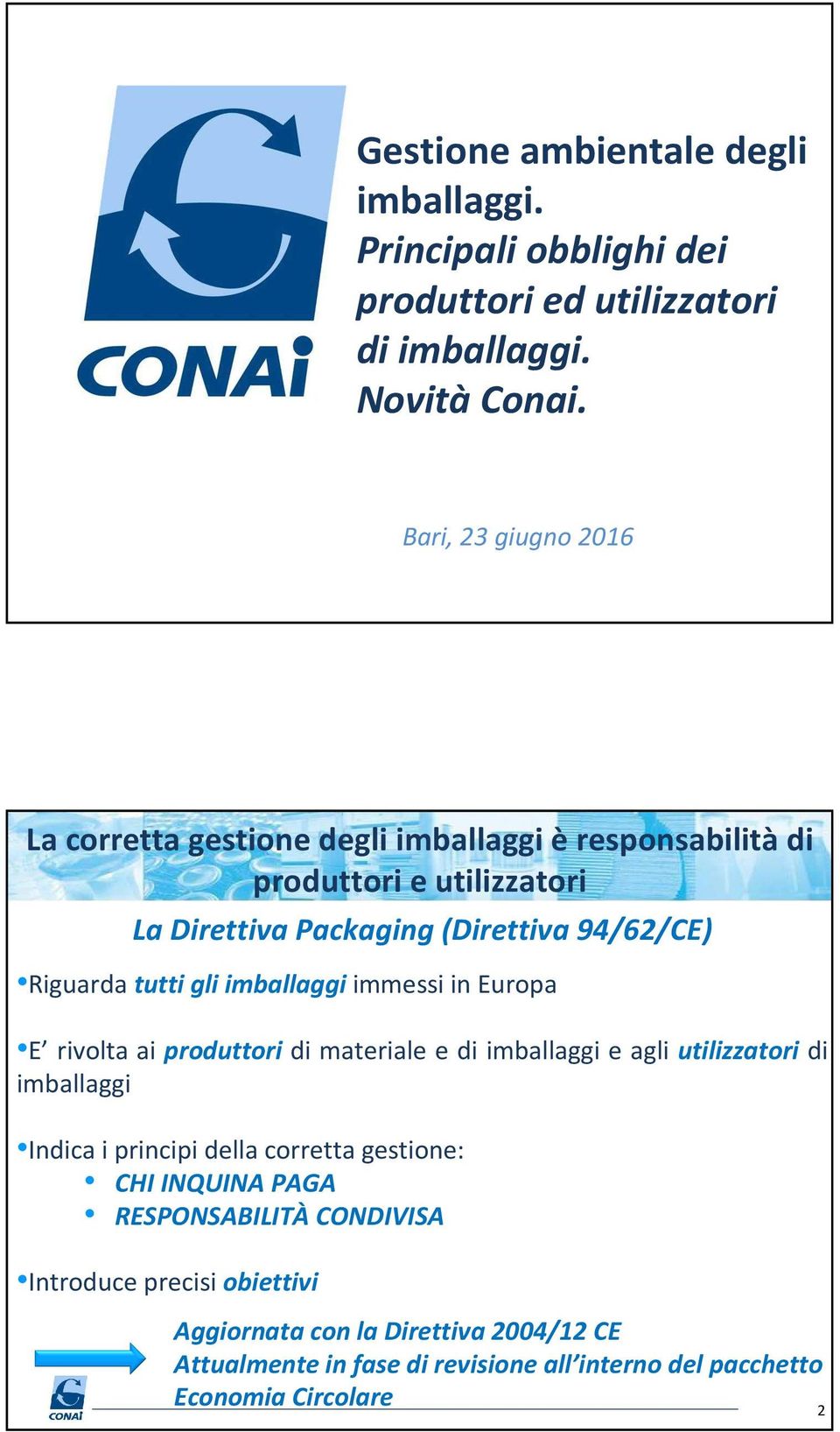 tutti gli imballaggi immessi in Europa E rivolta ai produttori di materiale e di imballaggi e agli utilizzatori di imballaggi Indica i principi della corretta