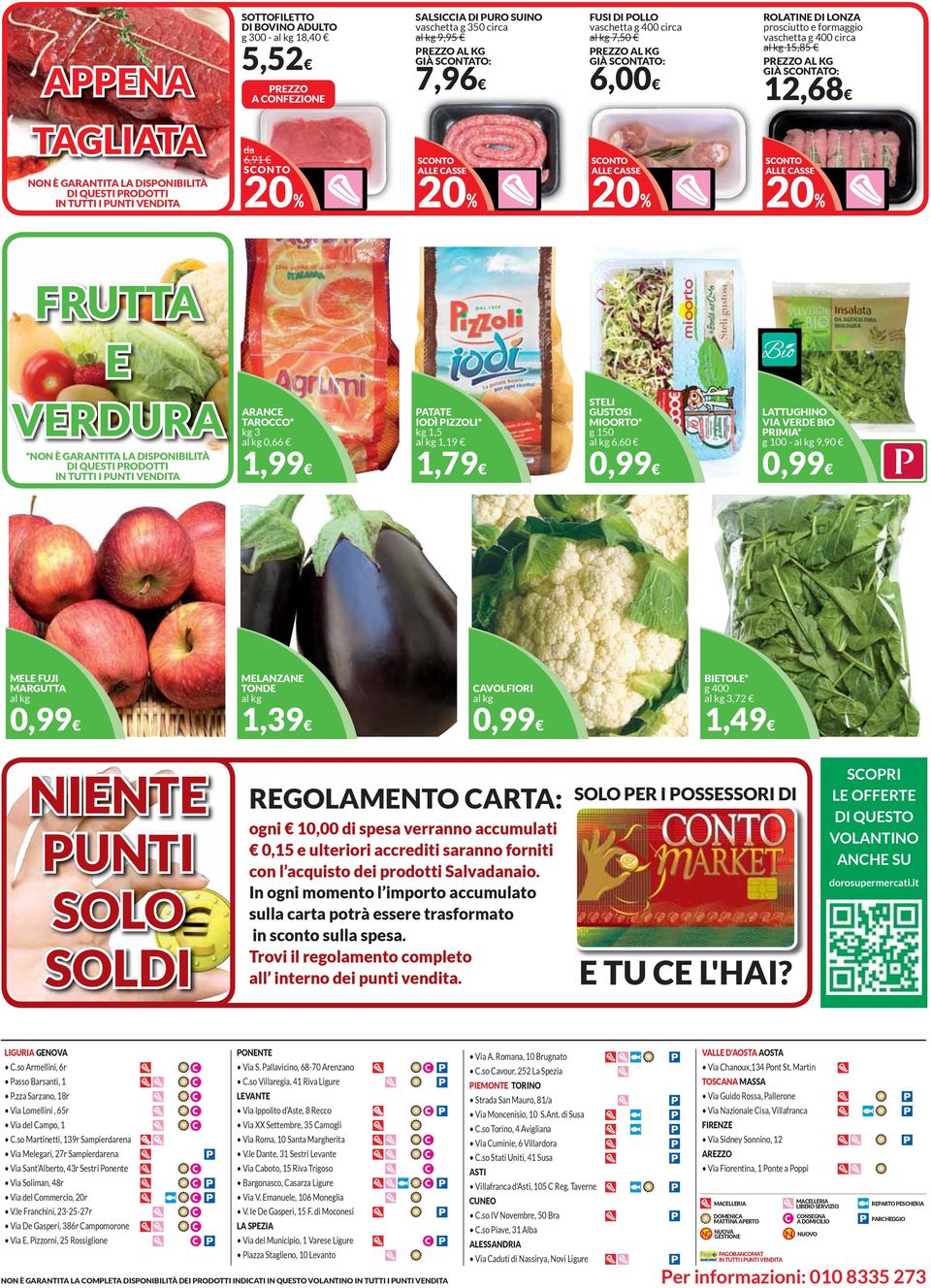 TUTTI I PUNTI VENDITA 6,91 ALLE CASSE 20% ALLE CASSE 20% ALLE CASSE 20% FRUTTA E VERDURA *NON È GARANTITA LA DISPONIBILITÀ DI QUESTI PRODOTTI IN TUTTI I PUNTI VENDITA ARANCE TAROCCO* kg 3 0,66 PATATE