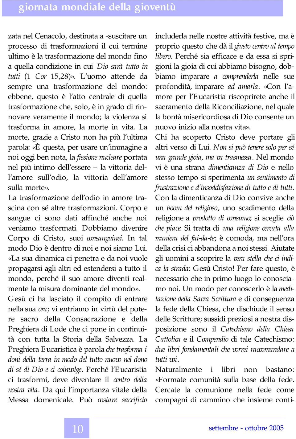 L uomo attende da sempre una trasformazione del mondo: ebbene, questo è l atto centrale di quella trasformazione che, solo, è in grado di rinnovare veramente il mondo; la violenza si trasforma in