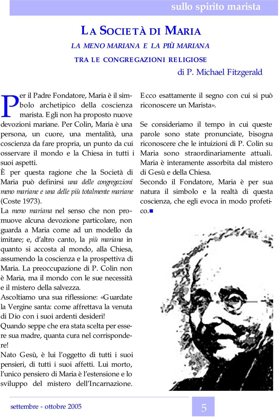 Per Colin, Maria è una persona, un cuore, una mentalità, una coscienza da fare propria, un punto da cui osservare il mondo e la Chiesa in tutti i suoi aspetti.