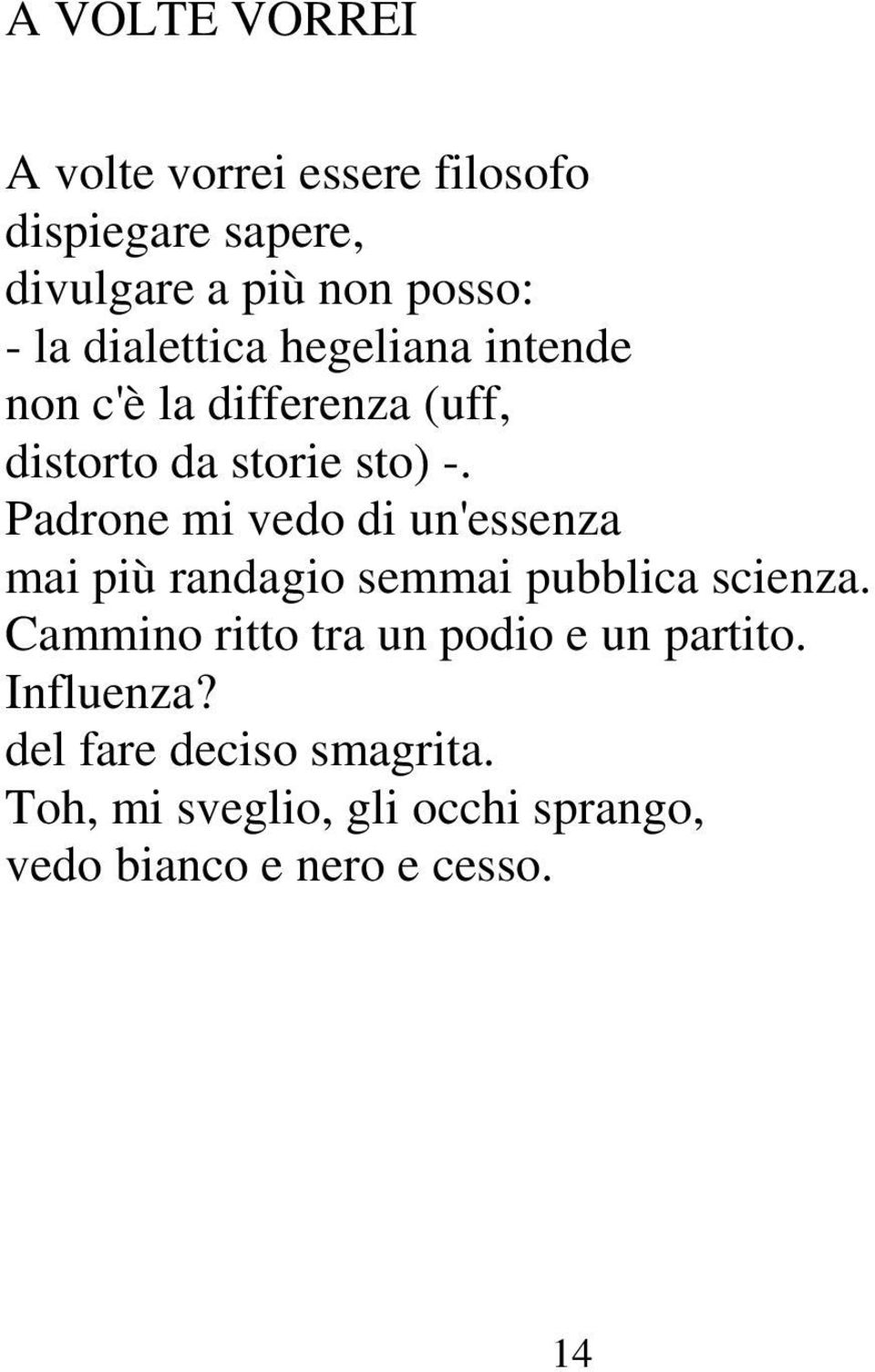 Padrone mi vedo di un'essenza mai più randagio semmai pubblica scienza.