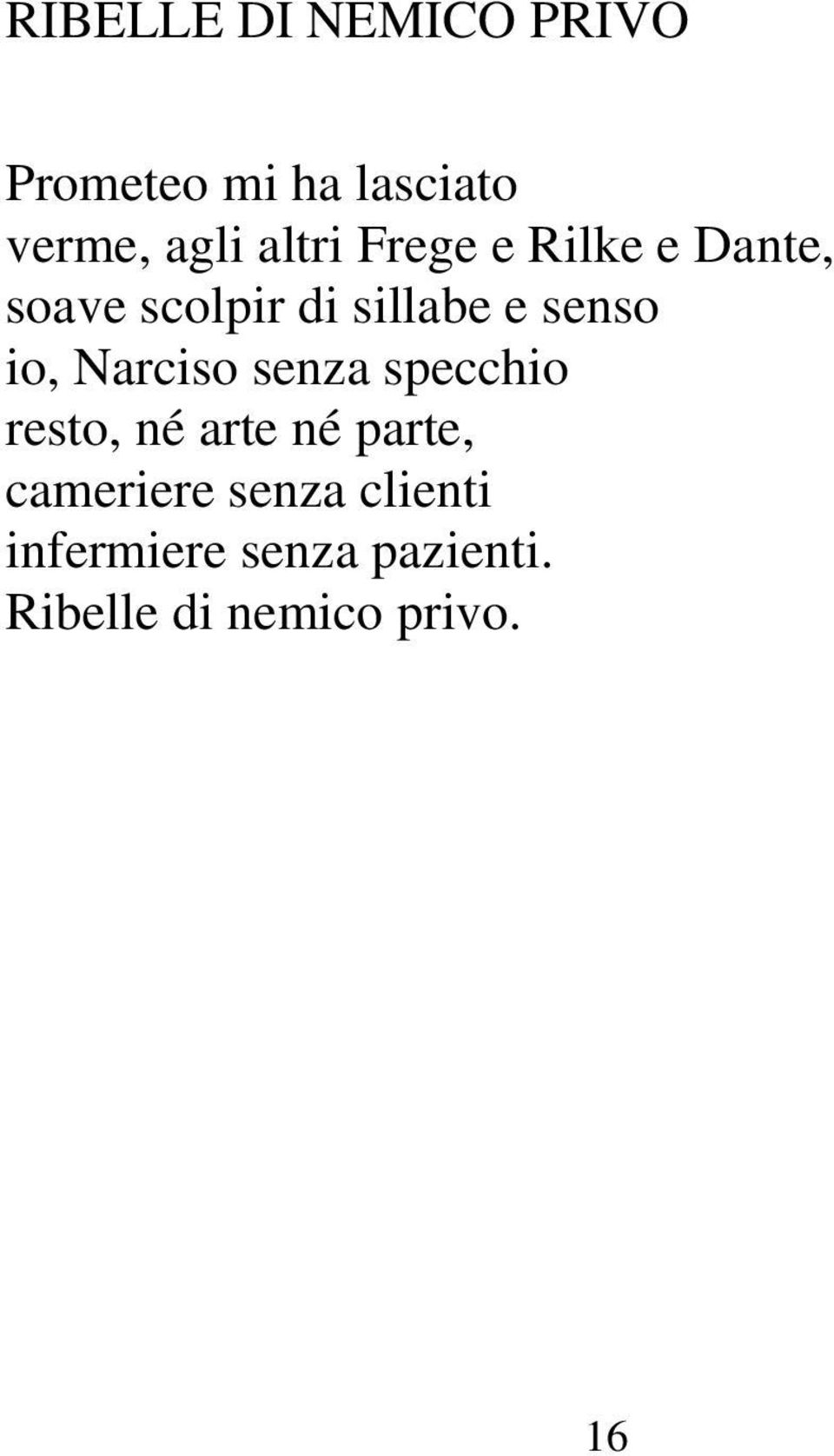 io, Narciso senza specchio resto, né arte né parte, cameriere