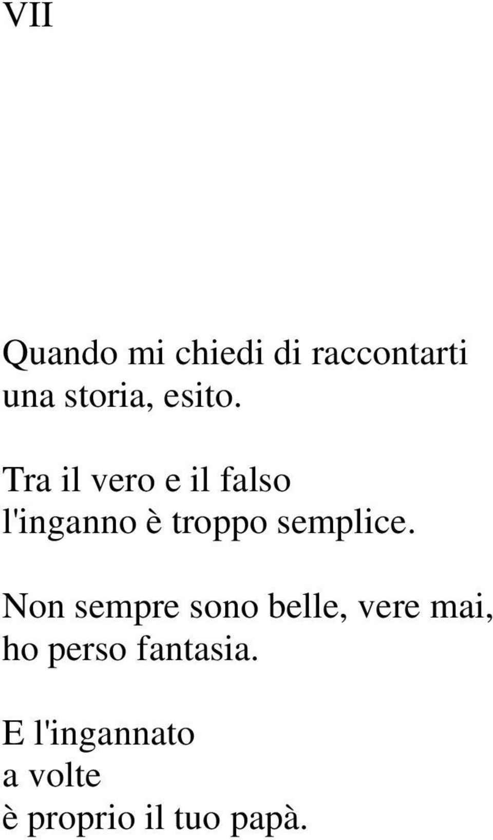 Tra il vero e il falso l'inganno è troppo semplice.