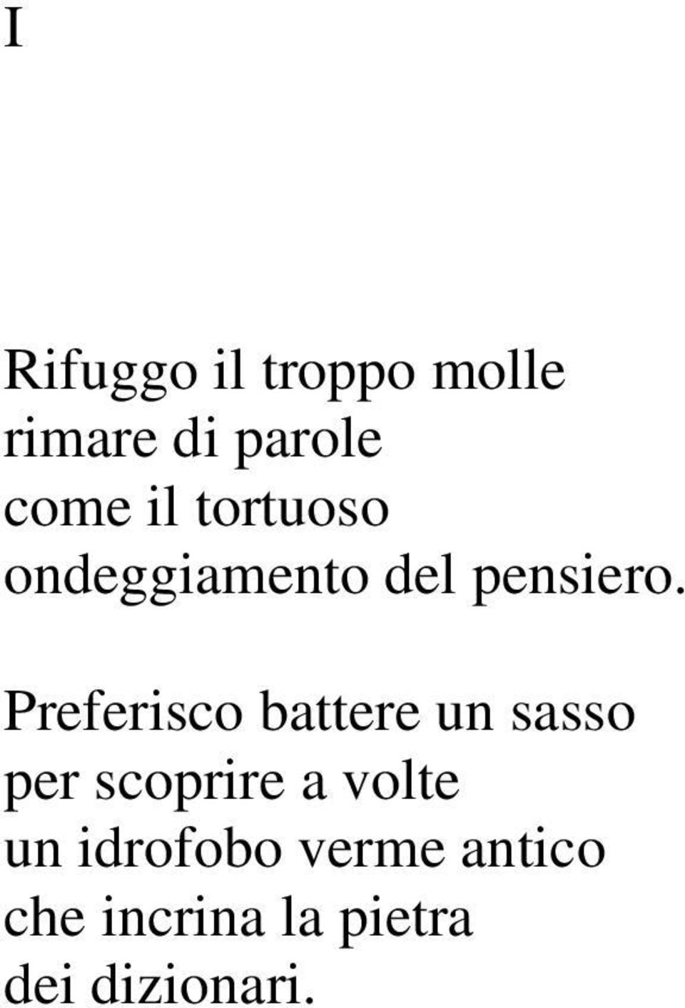 Preferisco battere un sasso per scoprire a volte