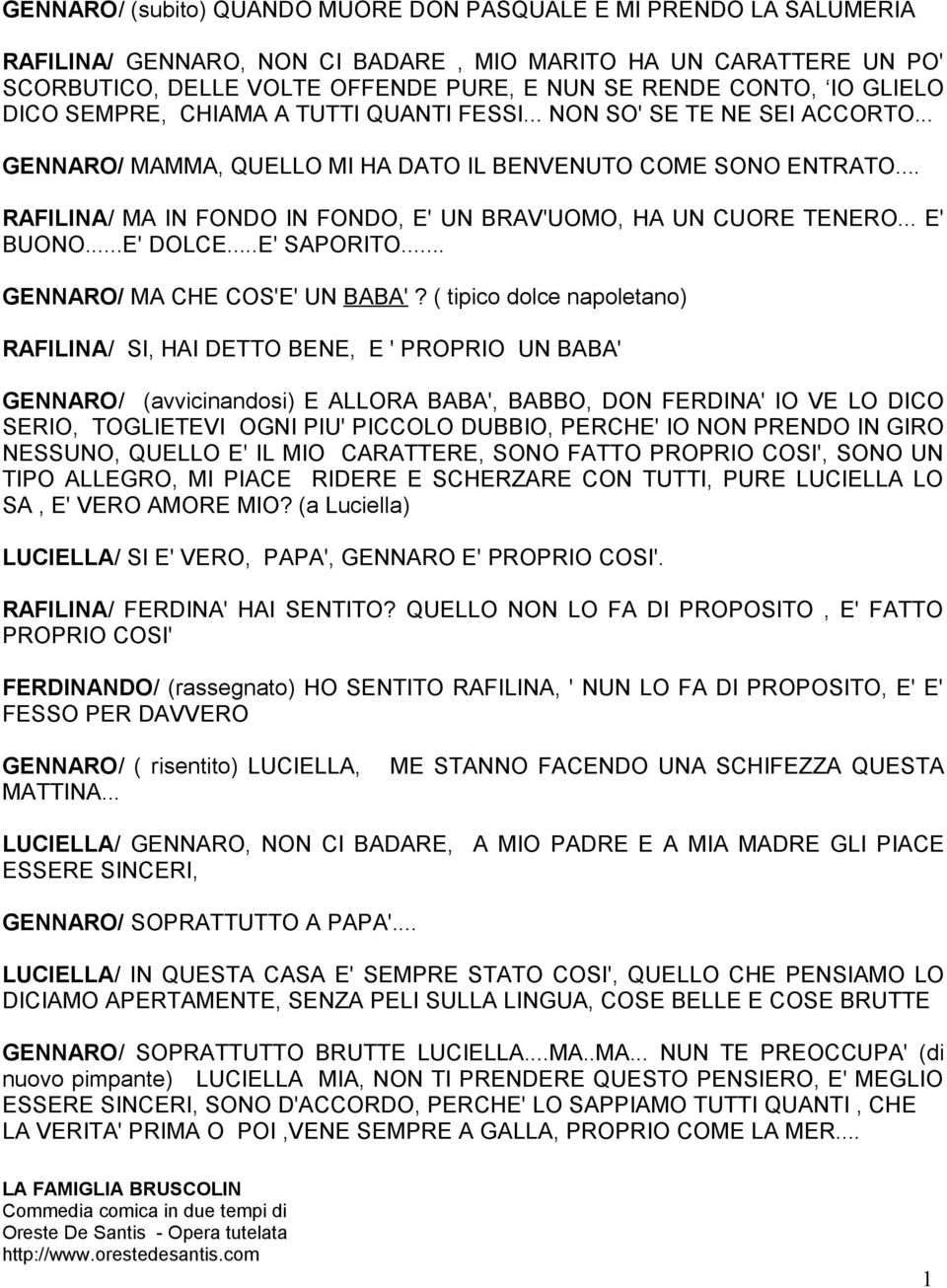 .. RAFILINA/ MA IN FONDO IN FONDO, E' UN BRAV'UOMO, HA UN CUORE TENERO... E' BUONO...E' DOLCE...E' SAPORITO... GENNARO/ MA CHE COS'E' UN BABA'?