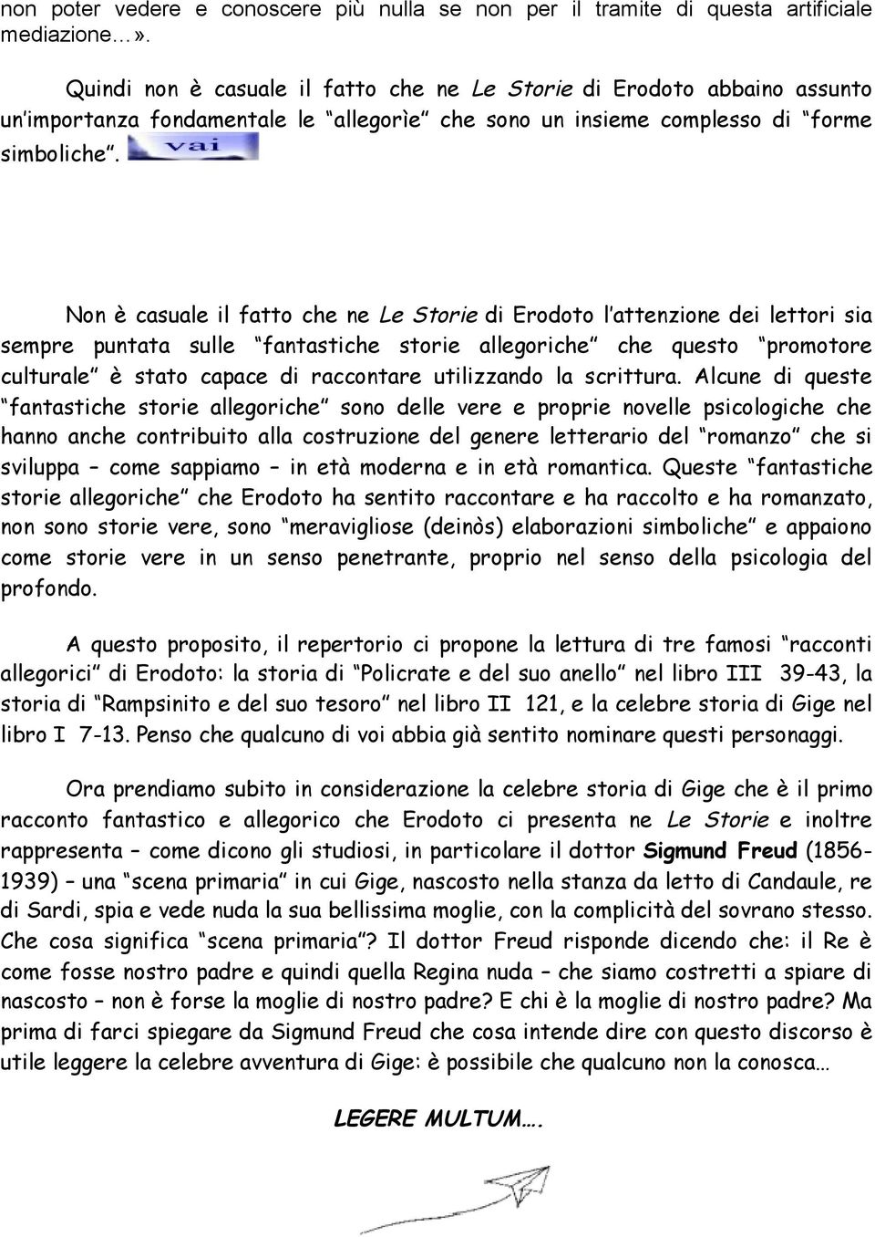 Non è casuale il fatto che ne Le Storie di Erodoto l attenzione dei lettori sia sempre puntata sulle fantastiche storie allegoriche che questo promotore culturale è stato capace di raccontare