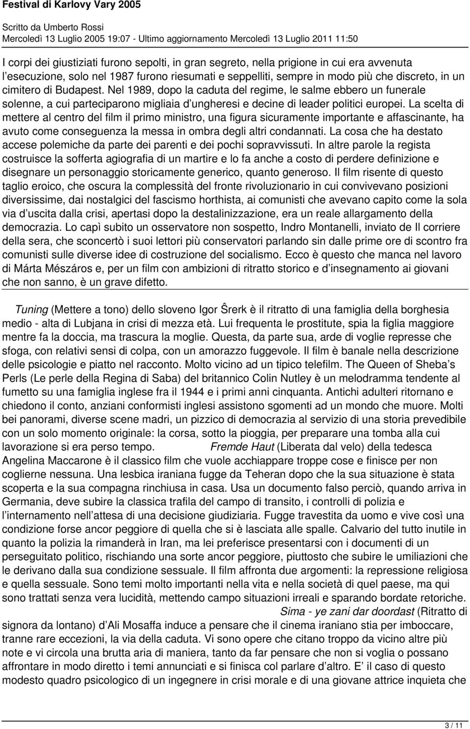 La scelta di mettere al centro del film il primo ministro, una figura sicuramente importante e affascinante, ha avuto come conseguenza la messa in ombra degli altri condannati.