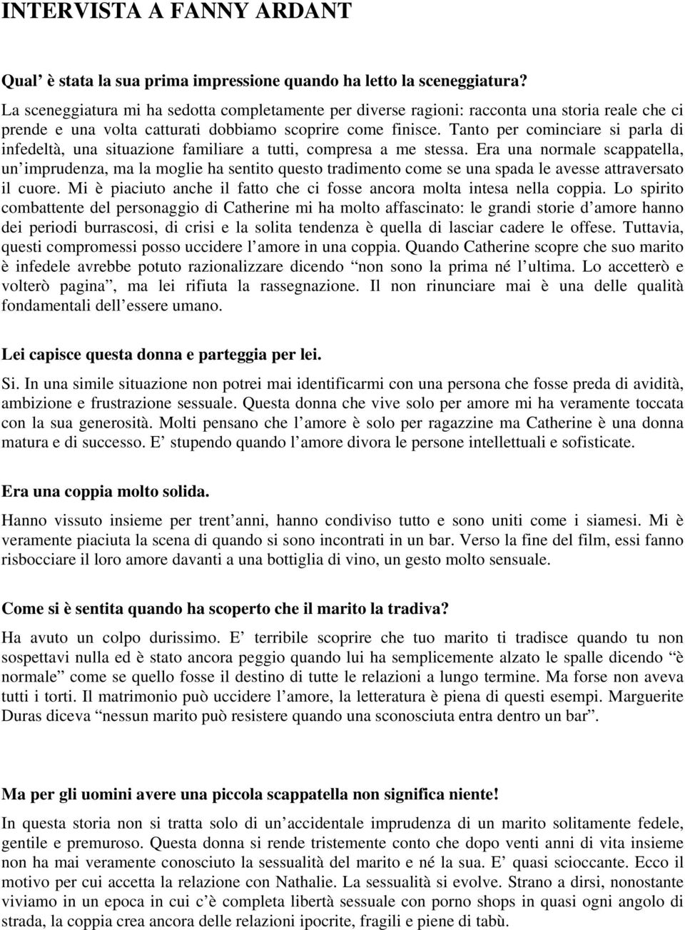 Tanto per cominciare si parla di infedeltà, una situazione familiare a tutti, compresa a me stessa.