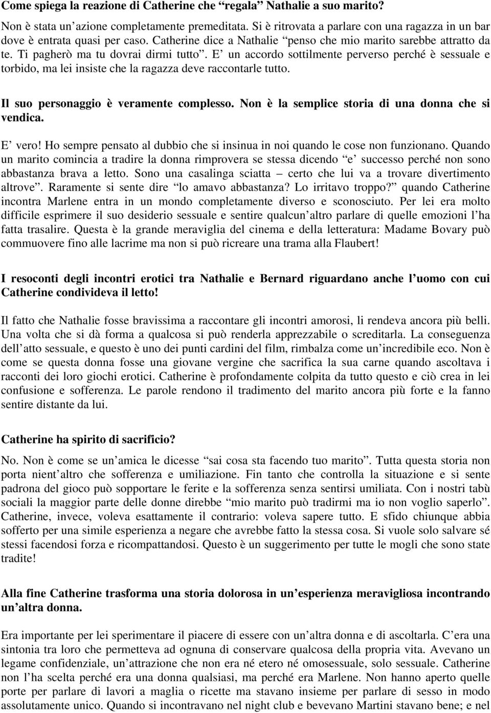 E un accordo sottilmente perverso perché è sessuale e torbido, ma lei insiste che la ragazza deve raccontarle tutto. Il suo personaggio è veramente complesso.