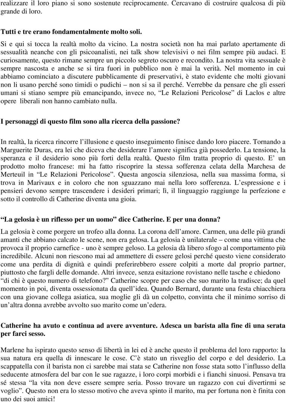 E curiosamente, questo rimane sempre un piccolo segreto oscuro e recondito. La nostra vita sessuale è sempre nascosta e anche se si tira fuori in pubblico non è mai la verità.