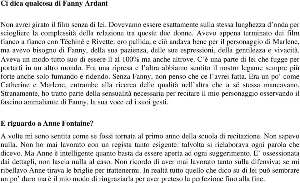 espressioni, della gentilezza e vivacità. Aveva un modo tutto suo di essere lì al 100% ma anche altrove. C è una parte di lei che fugge per portarti in un altro mondo.