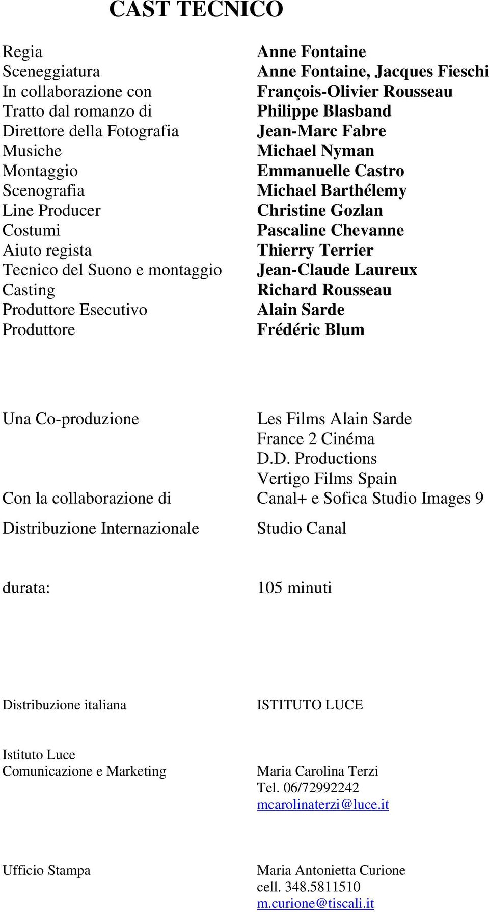 Christine Gozlan Pascaline Chevanne Thierry Terrier Jean-Claude Laureux Richard Rousseau Alain Sarde Frédéric Blum Una Co-produzione Les Films Alain Sarde France 2 Cinéma D.