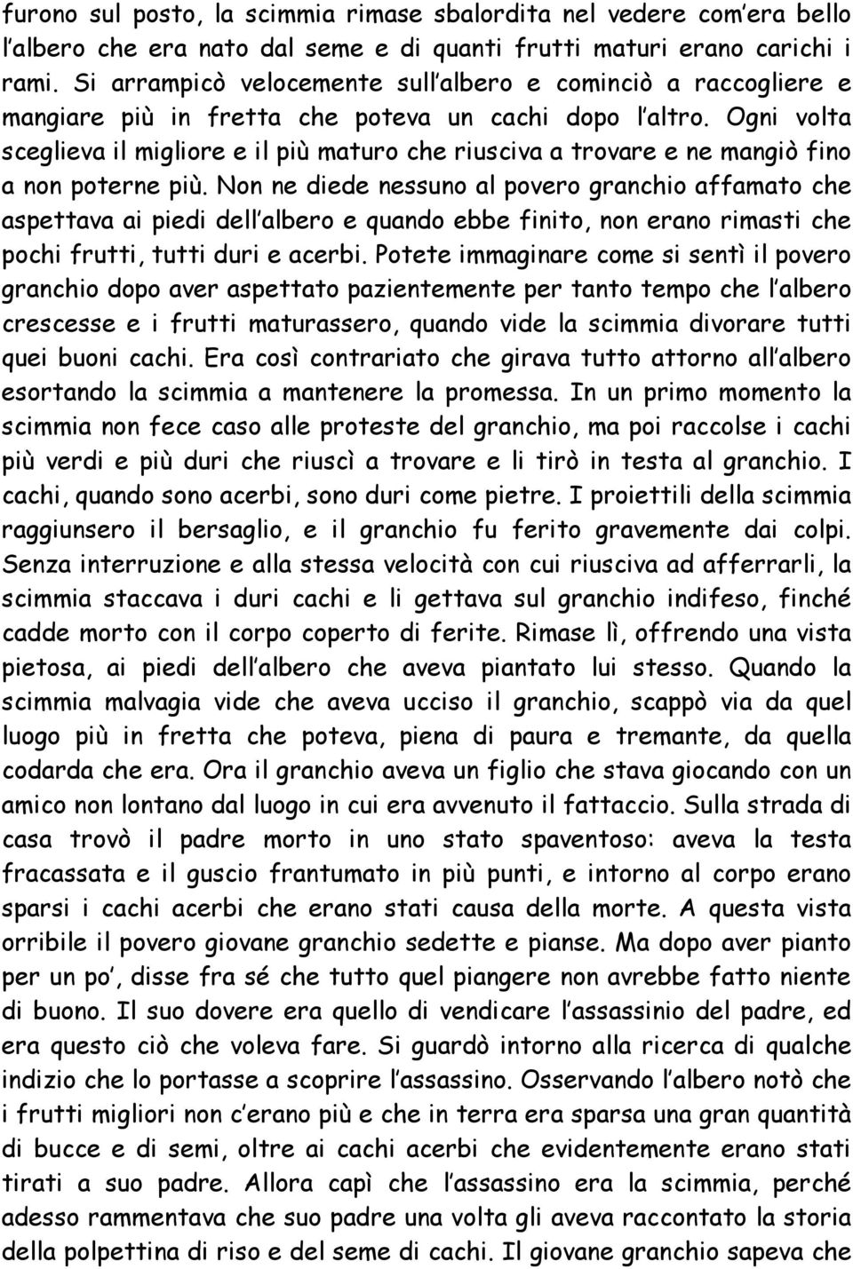 Ogni volta sceglieva il migliore e il più maturo che riusciva a trovare e ne mangiò fino a non poterne più.