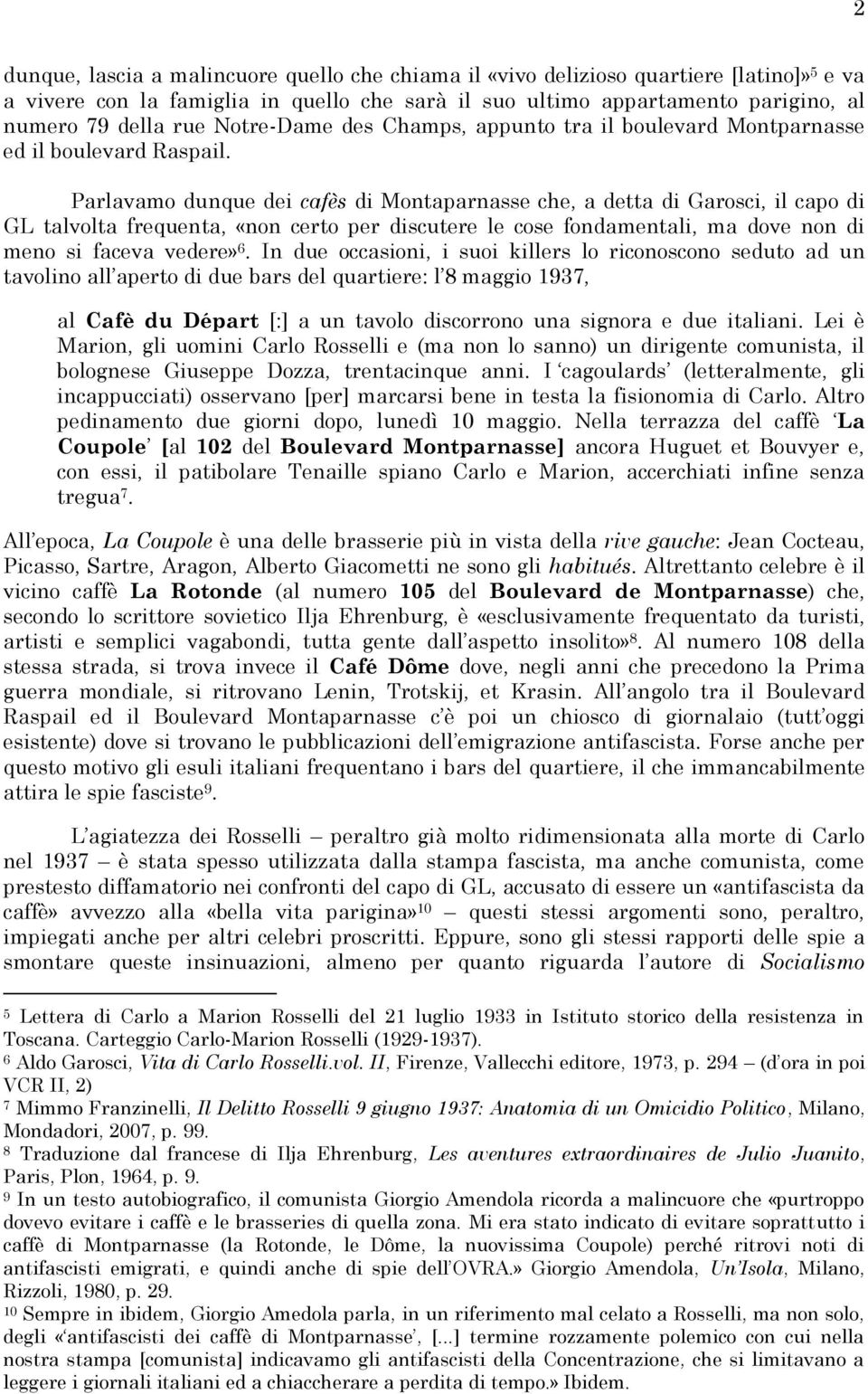 Parlavamo dunque dei cafès di Montaparnasse che, a detta di Garosci, il capo di GL talvolta frequenta, «non certo per discutere le cose fondamentali, ma dove non di meno si faceva vedere» 6.