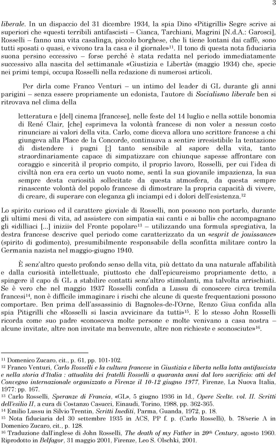 Il tono di questa nota fiduciaria suona persino eccessivo forse perché è stata redatta nel periodo immediatamente successivo alla nascita del settimanale «Giustizia e Libertà» (maggio 1934) che,