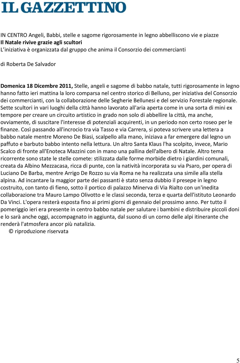 Belluno, per iniziativa del Consorzio dei commercianti, con la collaborazione delle Segherie Bellunesi e del servizio Forestale regionale.