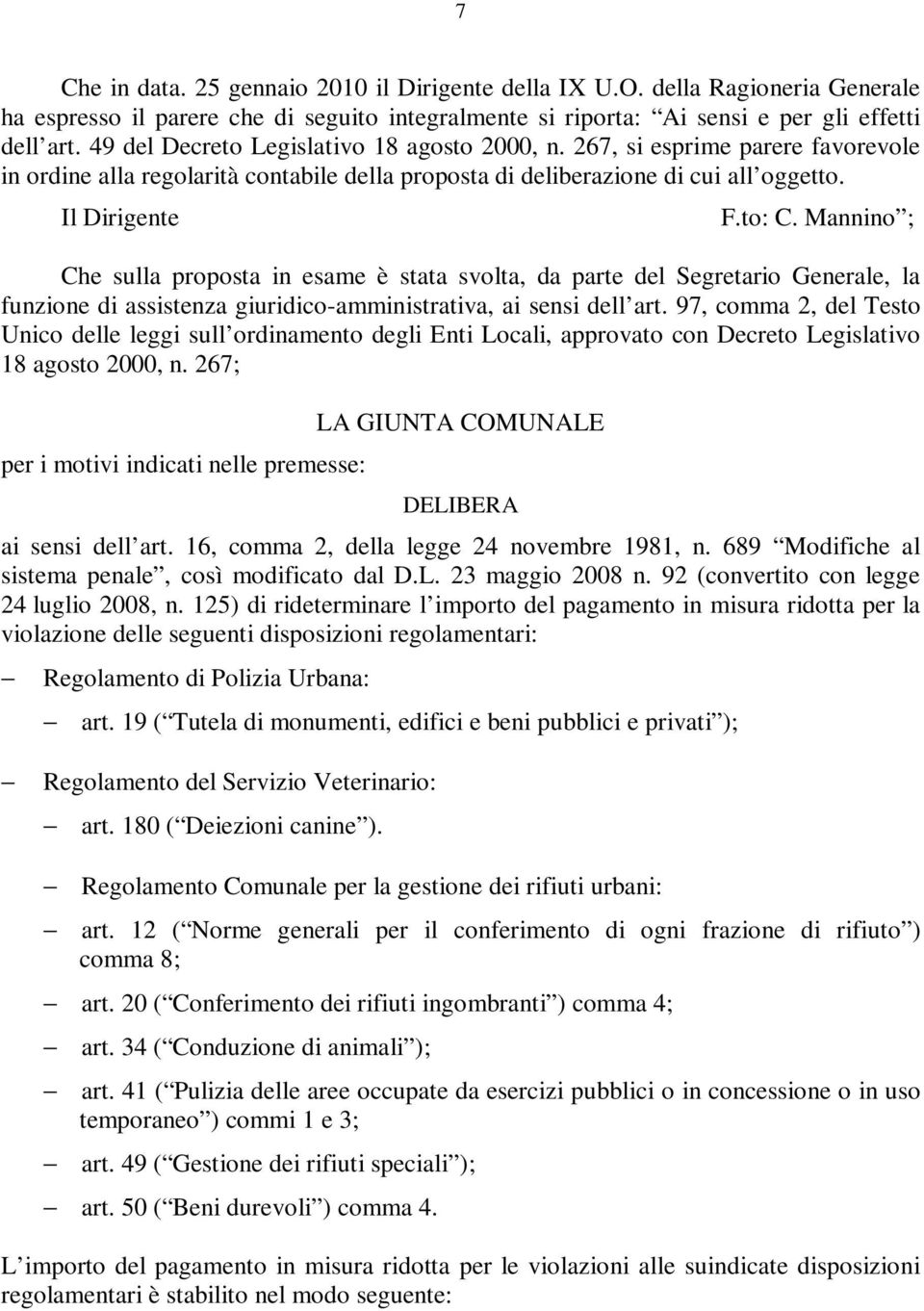 Mannino ; Che sulla proposta in esame è stata svolta, da parte del Segretario Generale, la funzione di assistenza giuridico-amministrativa, ai sensi dell art.