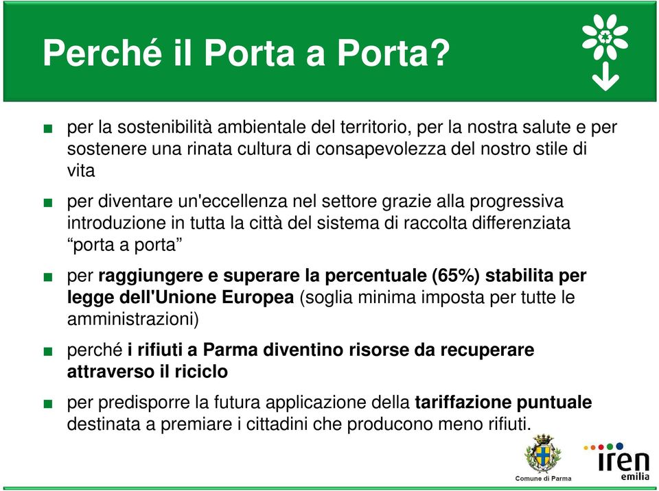 un'eccellenza nel settore grazie alla progressiva introduzione in tutta la città del sistema di raccolta differenziata porta a porta per raggiungere e superare la