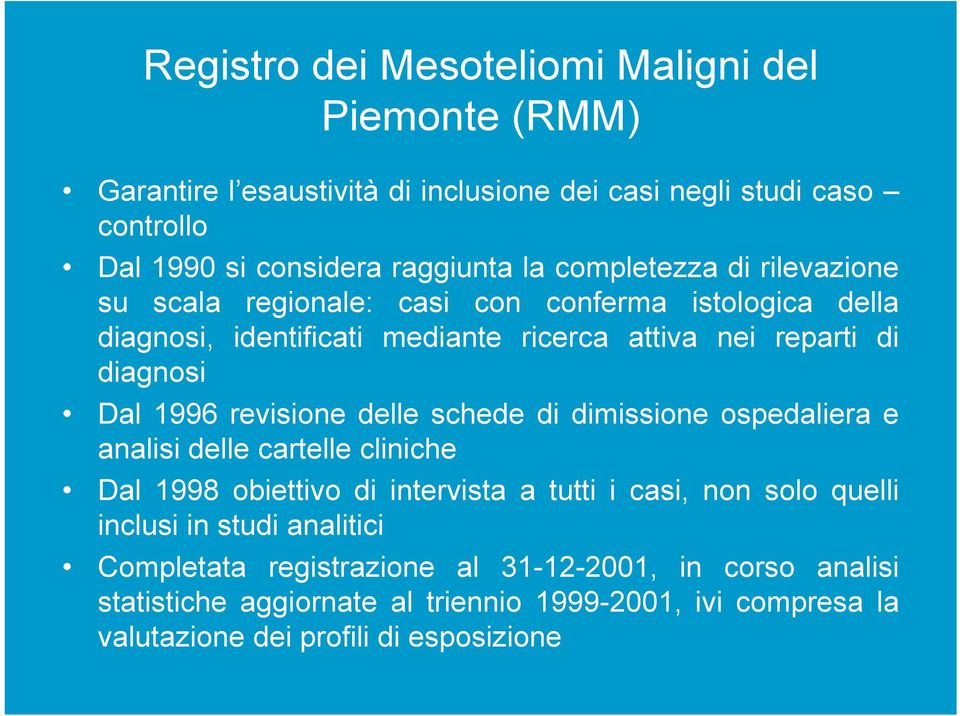 revisione delle schede di dimissione ospedaliera e analisi delle cartelle cliniche Dal 998 obiettivo di intervista a tutti i casi, non solo quelli inclusi in