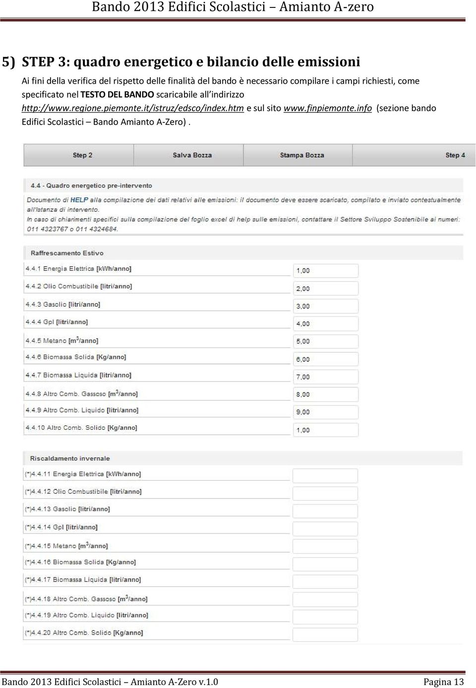 DEL BANDO scaricabile all indirizzo http://www.regione.piemonte.it/istruz/edsco/index.