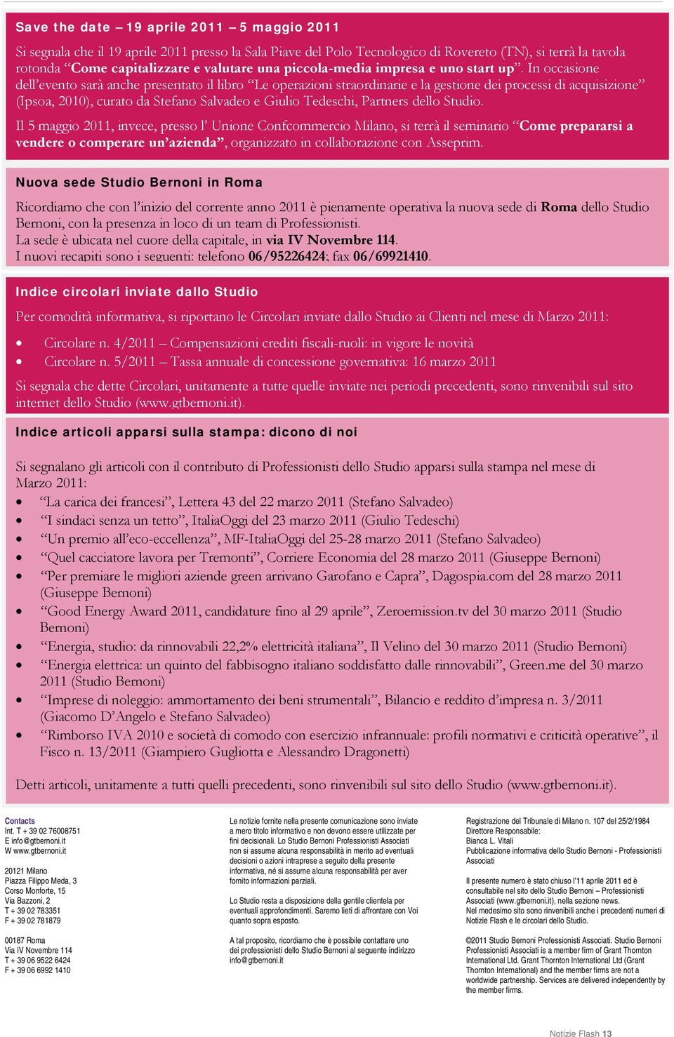 In occasione dell evento sarà anche presentato il libro Le operazioni straordinarie e la gestione dei processi di acquisizione (Ipsoa, 2010), curato da Stefano Salvadeo e Giulio Tedeschi, Partners