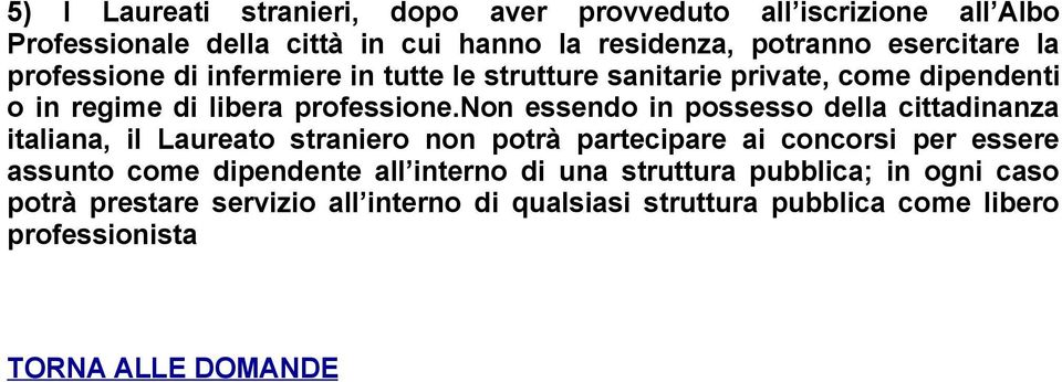 non essendo in possesso della cittadinanza italiana, il Laureato straniero non potrà partecipare ai concorsi per essere assunto come