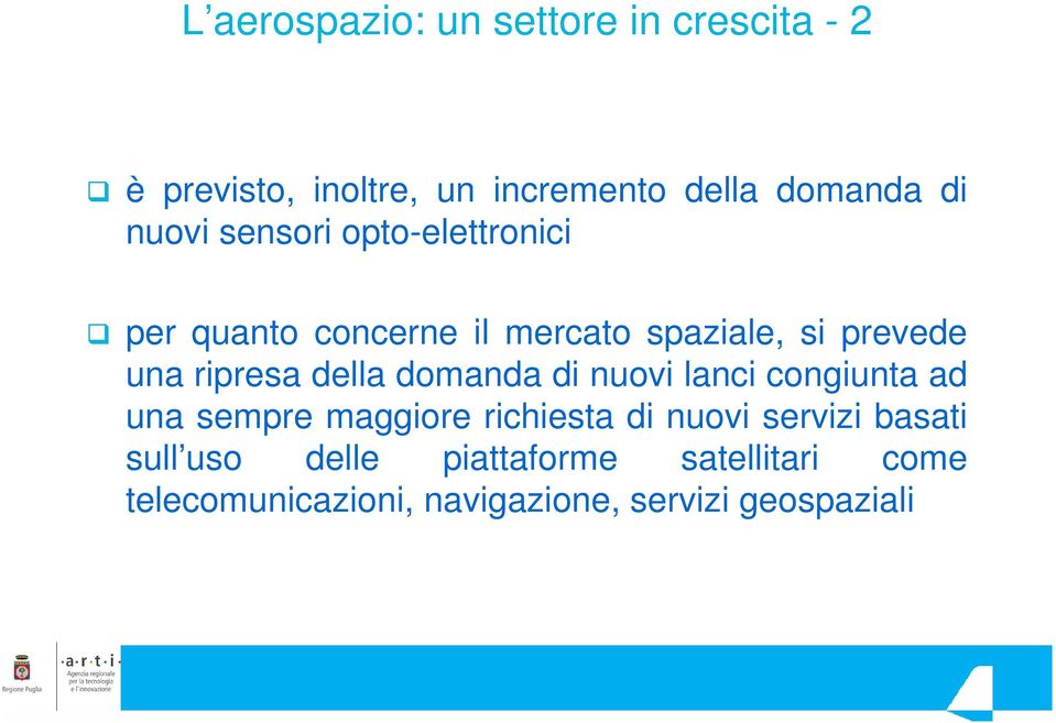 della domanda di nuovi lanci congiunta ad una sempre maggiore richiesta di nuovi servizi