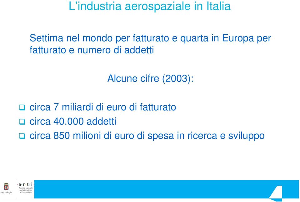 Alcune cifre (2003): circa 7 miliardi di euro di fatturato