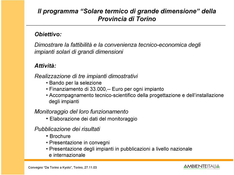 000,-- Euro per ogni impianto Accompagnamento tecnico-scientifico della progettazione e dell installazione degli impianti Monitoraggio del loro