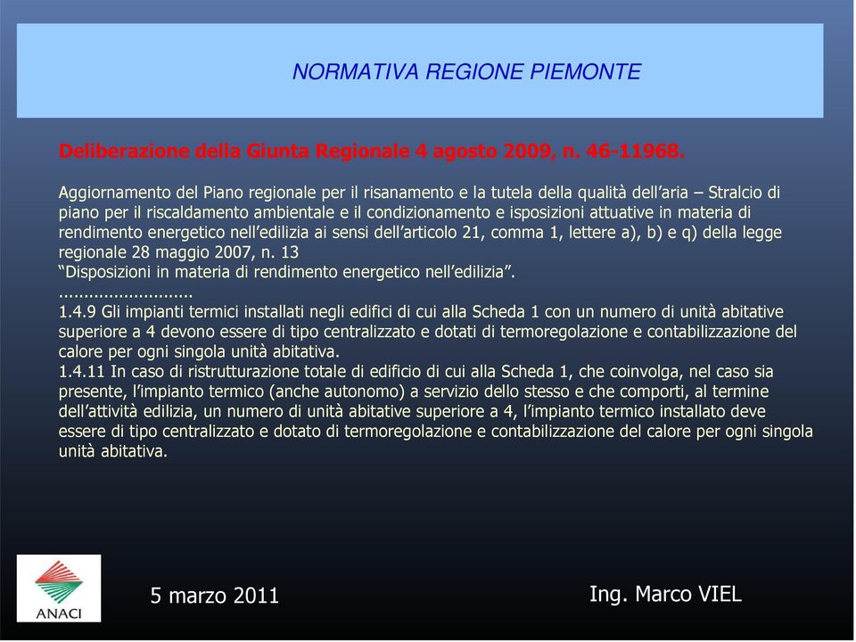 rendimento energetico nell edilizia ai sensi dell articolo 21, comma 1, lettere a), b) e q) della legge regionale 28 maggio 2007, n. 13 Disposizioni in materia di rendimento energetico nell edilizia.