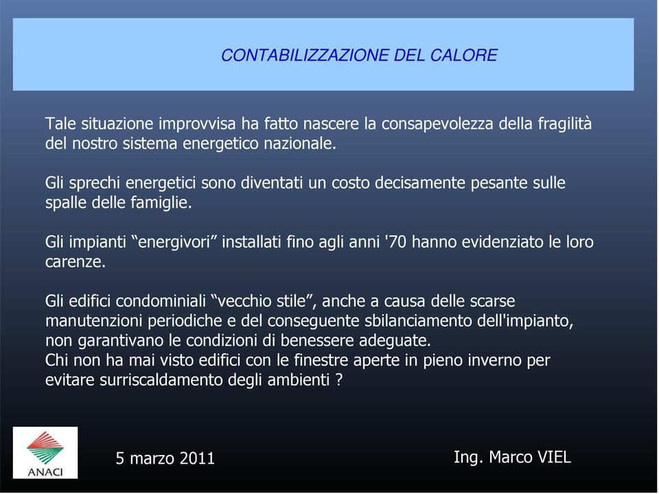 Gli impianti energivori installati fino agli anni '70 hanno evidenziato le loro carenze.