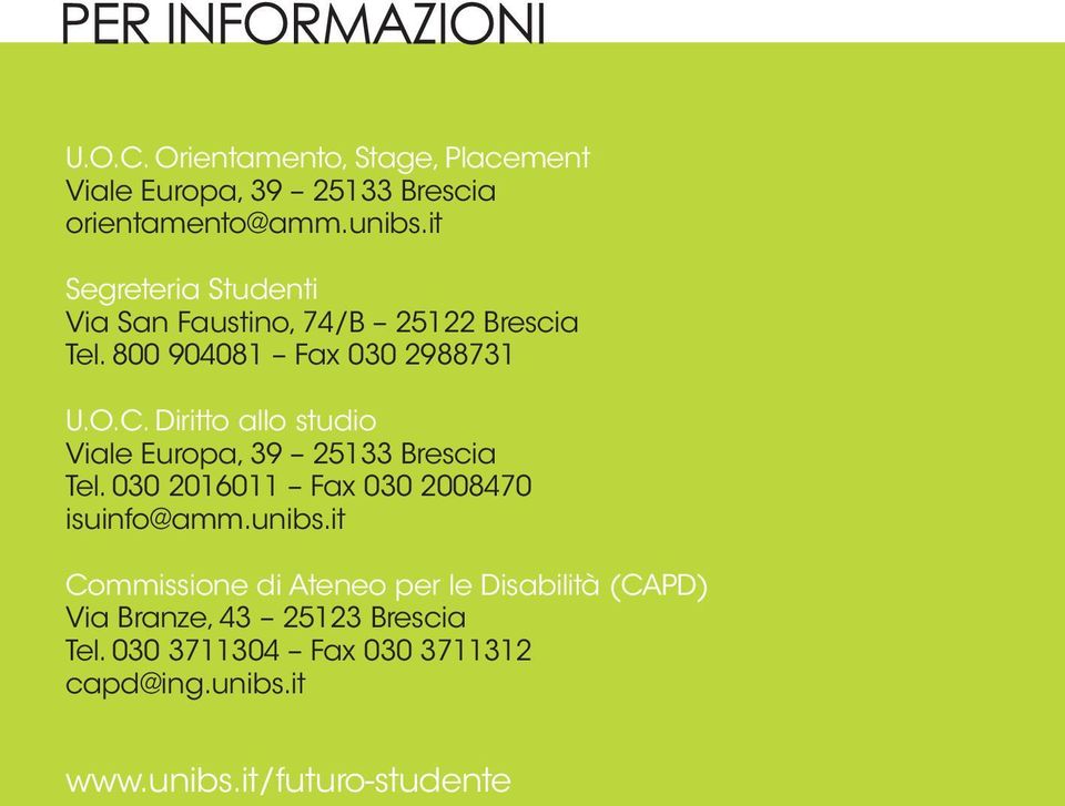 Diritto allo studio Viale Europa, 39 25133 Brescia Tel. 030 2016011 Fax 030 2008470 isuinfo@amm.unibs.