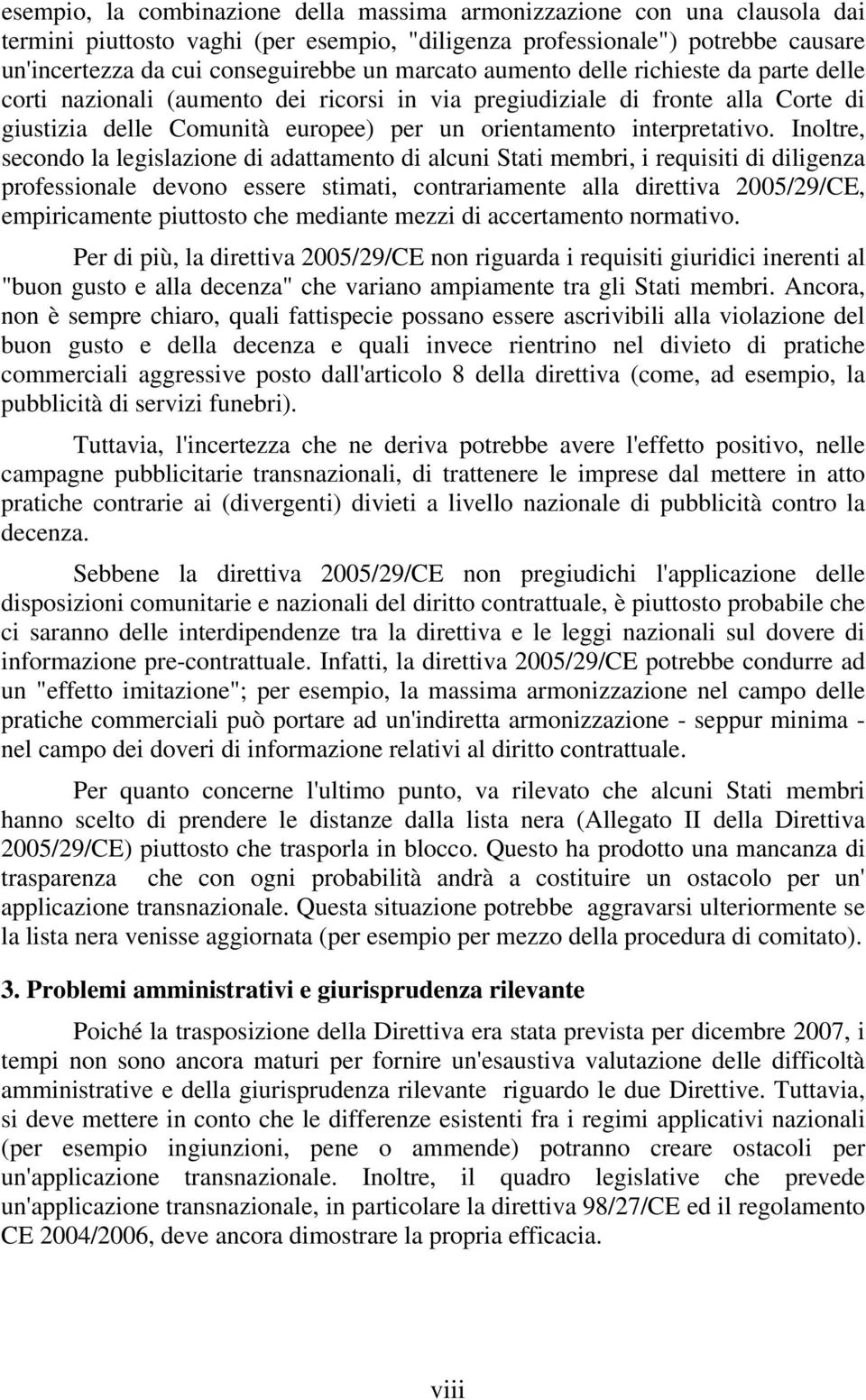 Inoltre, secondo la legislazione di adattamento di alcuni Stati membri, i requisiti di diligenza professionale devono essere stimati, contrariamente alla direttiva 2005/29/CE, empiricamente piuttosto