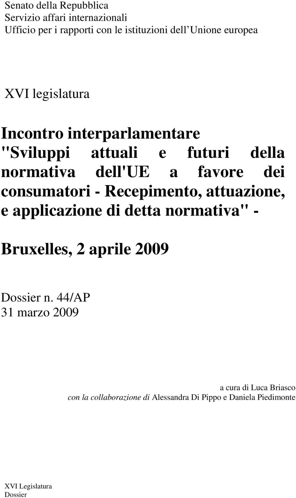 consumatori - Recepimento, attuazione, e applicazione di detta normativa" - Bruxelles, 2 aprile 2009 Dossier n.