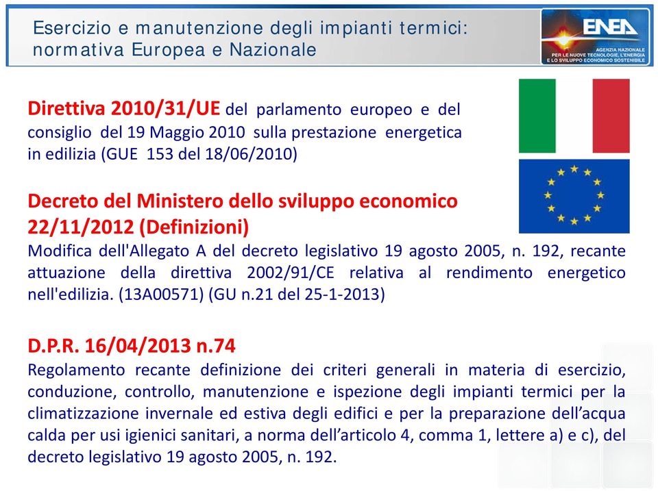 192, recante attuazione della direttiva 2002/91/CE relativa al rendimento energetico nell'edilizia. (13A00571) (GU n.21 del 25 1 2013) D.P.R. 16/04/2013 n.