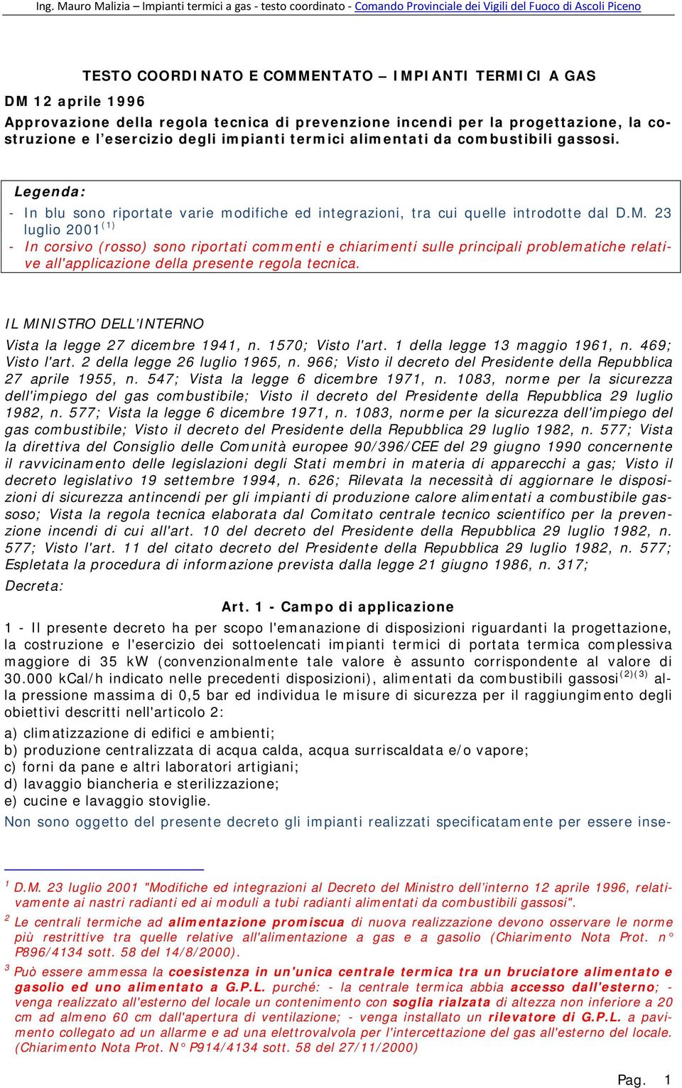 23 luglio 2001 (1 ) - In corsivo (rosso) sono riportati commenti e chiarimenti sulle principali problematiche relative all'applicazione della presente regola tecnica.