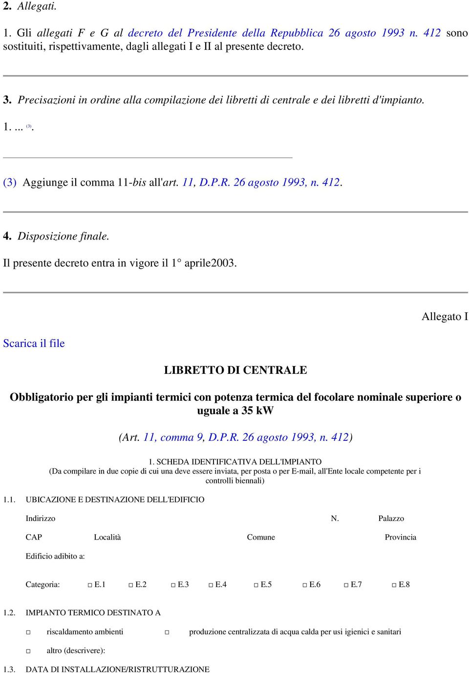 Il presente decreto entra in vigore il 1 aprile2003.