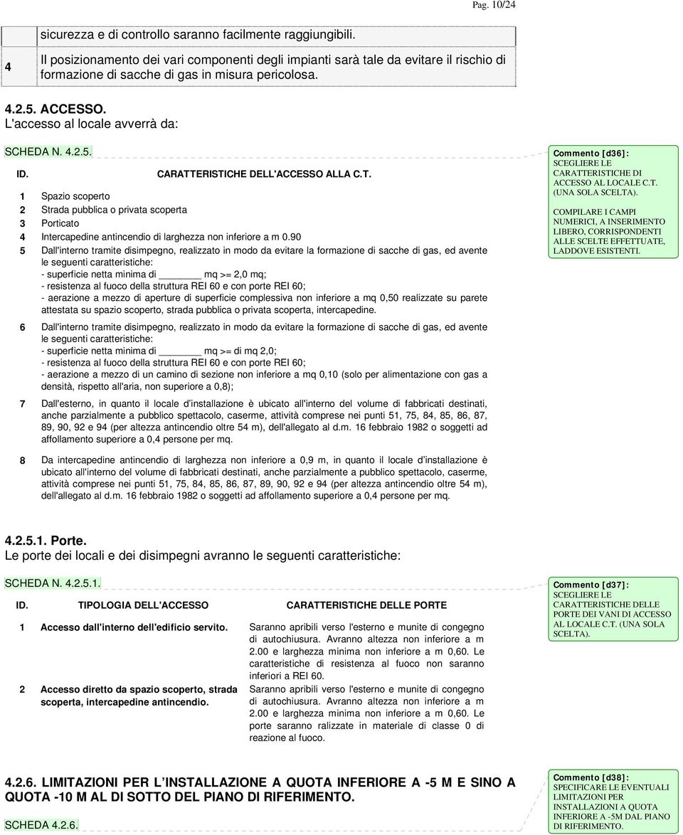 T. Spazio scoperto 2 Strada pubblica o privata scoperta 3 Porticato 4 Intercapedine antincendio di larghezza non inferiore a m 0.