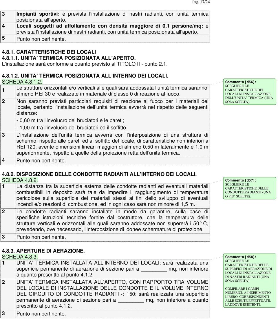 . CARATTERISTICHE DEI LOCALI 4.8... UNITA TERMICA POSIZIONATA ALL APERTO. L'installazione sarà conforme a quanto previsto al TITOLO II - punto 2.. 4.8..2. UNITA TERMICA POSIZIONATA ALL INTERNO DEI LOCALI.