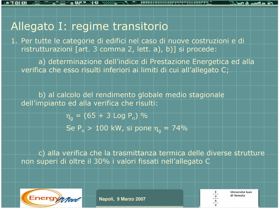 allegato C; b) al calcolo del rendimento globale medio stagionale dell impianto ed alla verifica che risulti: η g = (65 + 3 Log P n ) % Se P n >