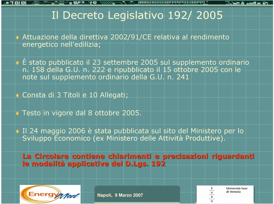 Il 24 maggio 2006 è stata pubblicata sul sito del Ministero per lo Sviluppo Economico (ex Ministero delle Attività Produttive).