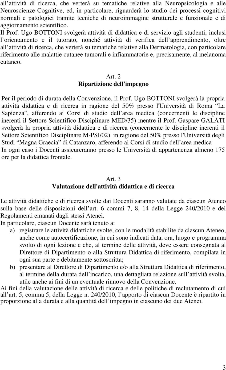 Ugo BOTTONI svolgerà attività di didattica e di servizio agli studenti, inclusi l orientamento e il tutorato, nonché attività di verifica dell apprendimento, oltre all attività di ricerca, che