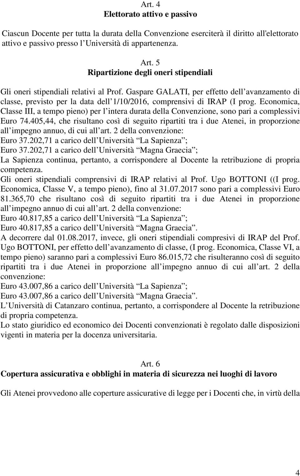 Economica, Classe III, a tempo pieno) per l intera durata della Convenzione, sono pari a complessivi Euro 74.