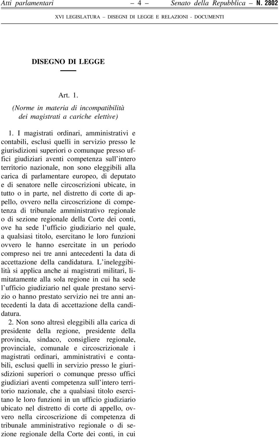 non sono eleggibili alla carica di parlamentare europeo, di deputato e di senatore nelle circoscrizioni ubicate, in tutto o in parte, nel distretto di corte di appello, ovvero nella circoscrizione di