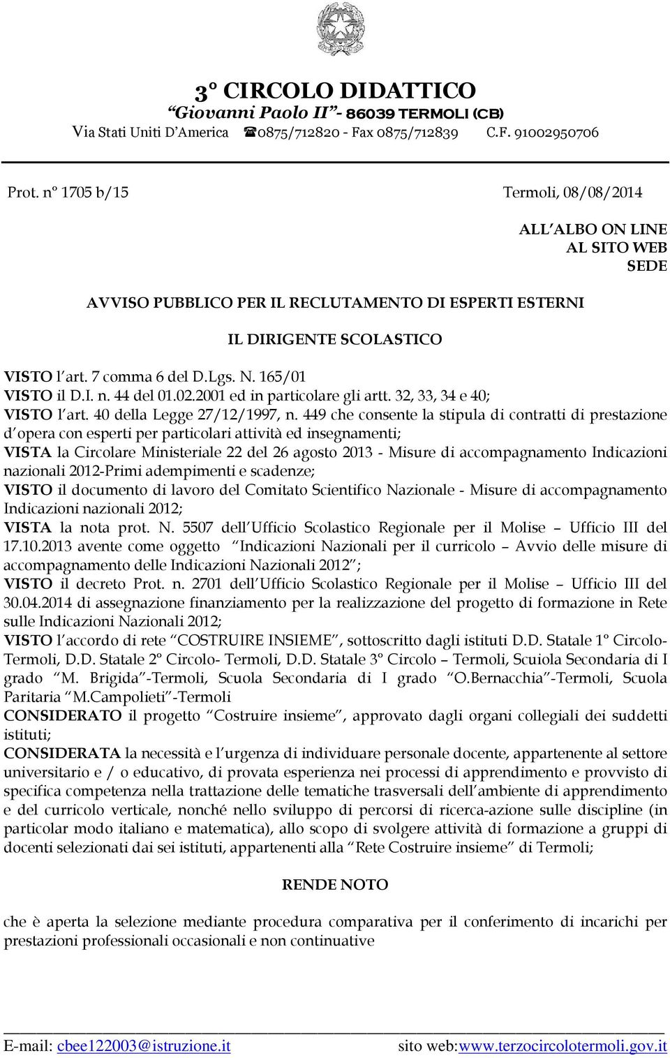 449 che consente la stipula di contratti di prestazione d opera con esperti per particolari attività ed insegnamenti; VISTA la Circolare Ministeriale 22 del 26 agosto 2013 - Misure di accompagnamento