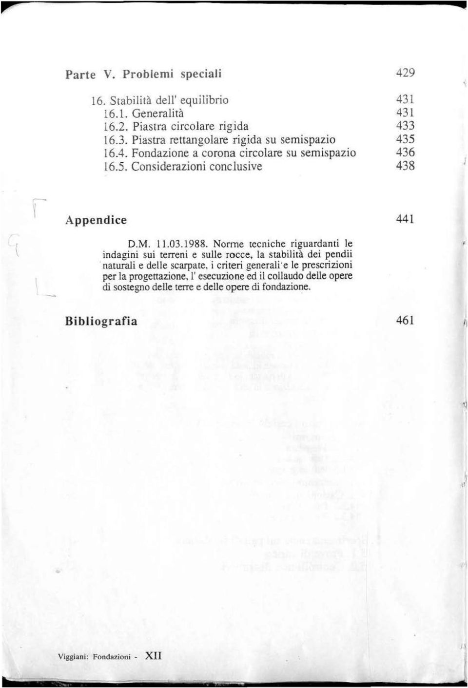 Norme tecniche riguardanti le indagini sui terreni e sulle rocce, la stabilità dei pendii naturali e delle scarpate, i criteri generaii e le prescrizioni