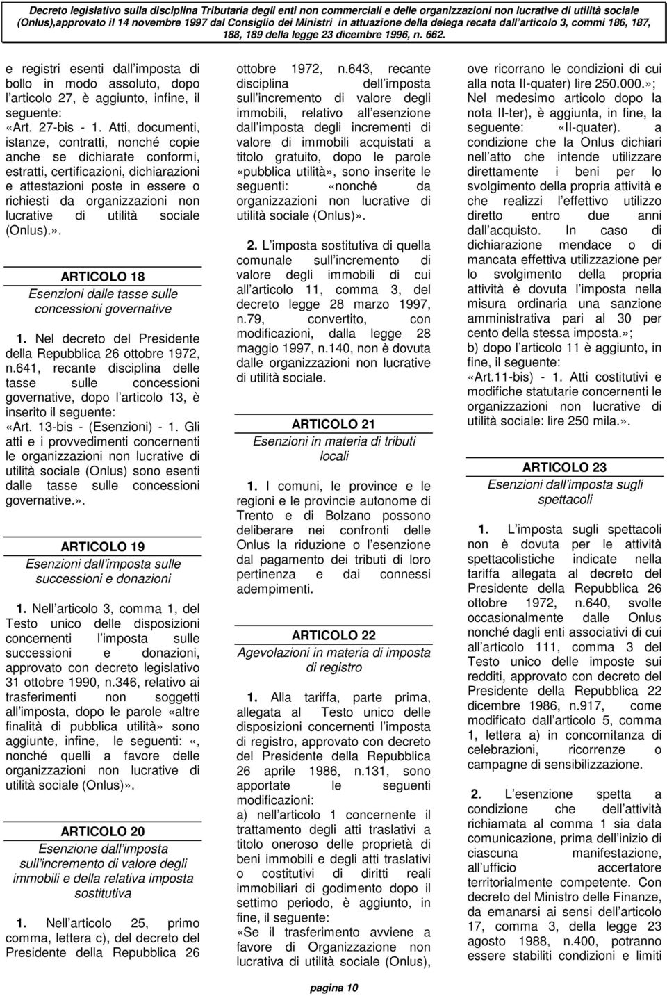 utilità sociale (Onlus).». ARTICOLO 18 Esenzioni dalle tasse sulle concessioni governative 1. Nel decreto del Presidente della Repubblica 26 ottobre 1972, n.