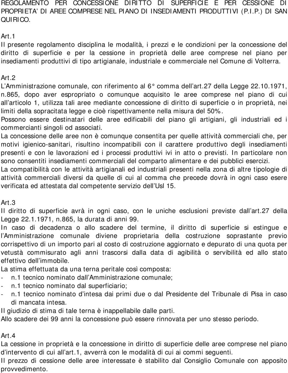 produttivi di tipo artigianale, industriale e commerciale nel Comune di Volterra. Art.2 L Amministrazione comunale, con riferimento al 6 comma dell art.27 della Legge 22.10.1971, n.