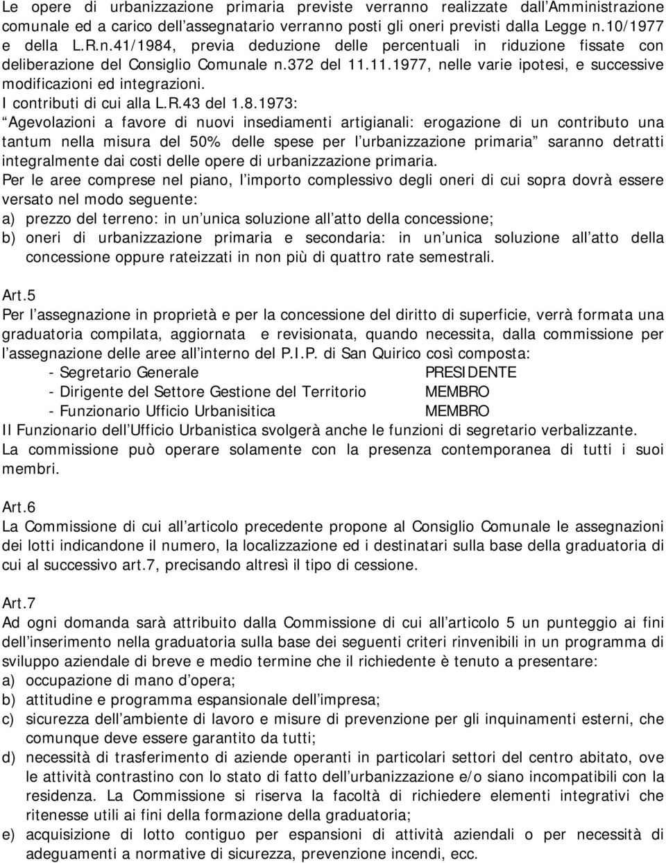 1973: Agevolazioni a favore di nuovi insediamenti artigianali: erogazione di un contributo una tantum nella misura del 50% delle spese per l urbanizzazione primaria saranno detratti integralmente dai